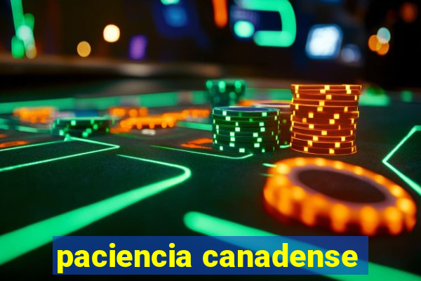 paciencia canadense