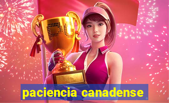 paciencia canadense