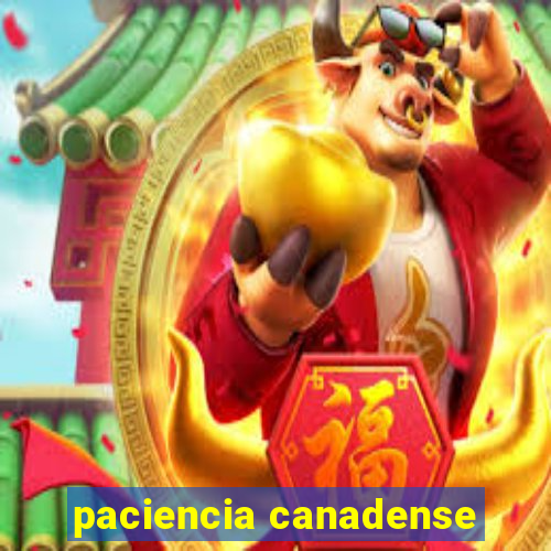 paciencia canadense