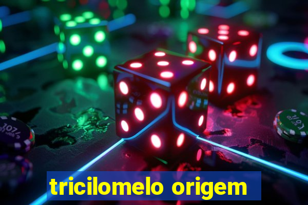 tricilomelo origem