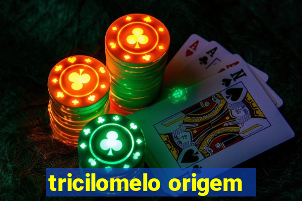 tricilomelo origem