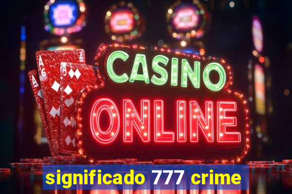 significado 777 crime