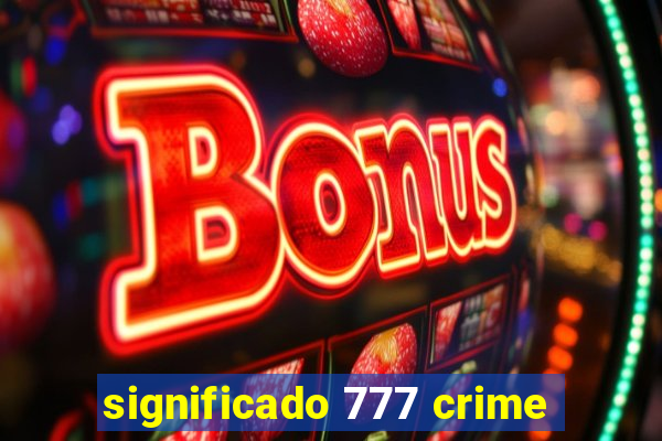 significado 777 crime