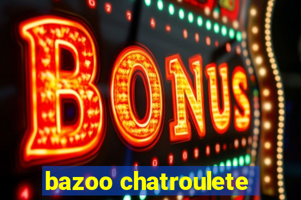 bazoo chatroulete