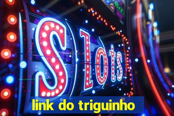 link do triguinho