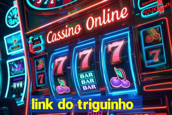 link do triguinho