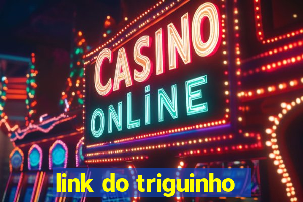 link do triguinho