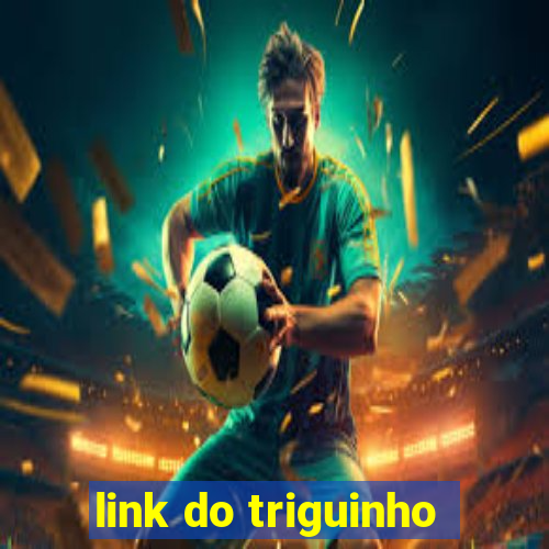 link do triguinho