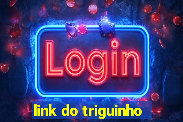 link do triguinho