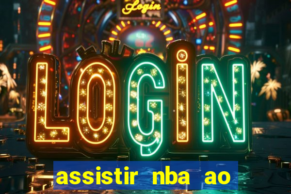 assistir nba ao vivo multicanais