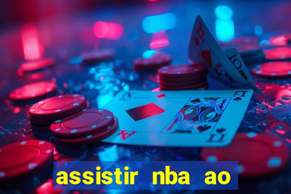 assistir nba ao vivo multicanais