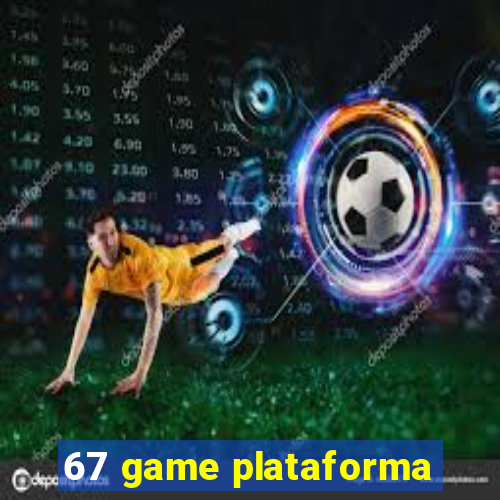 67 game plataforma