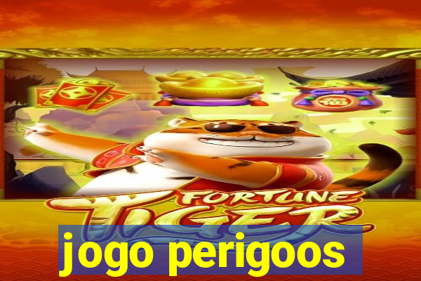 jogo perigoos