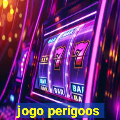 jogo perigoos