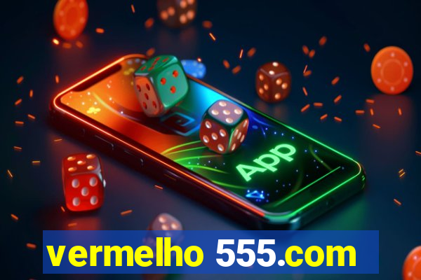 vermelho 555.com