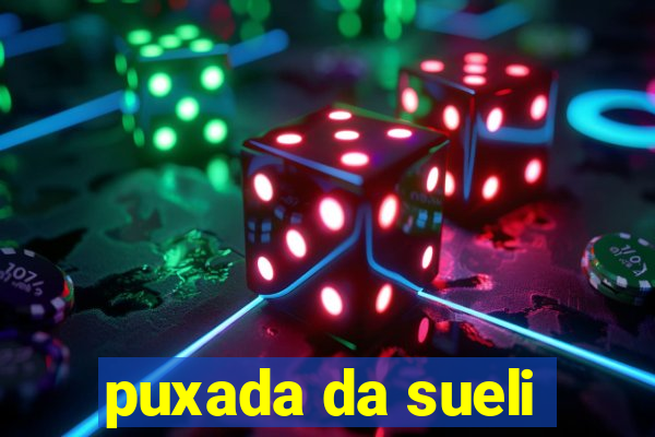 puxada da sueli