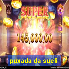 puxada da sueli