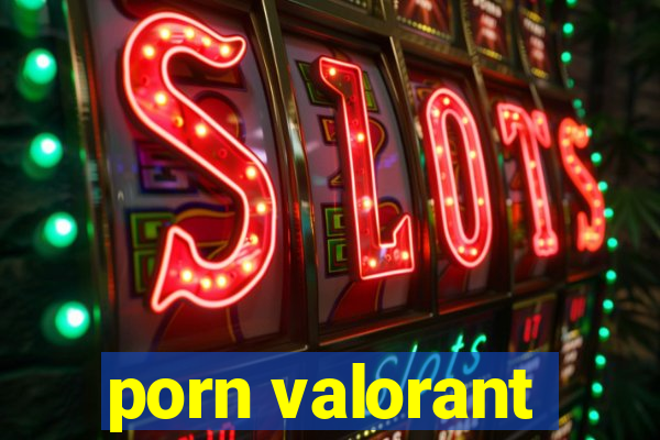 porn valorant