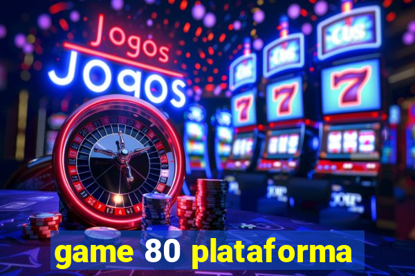 game 80 plataforma