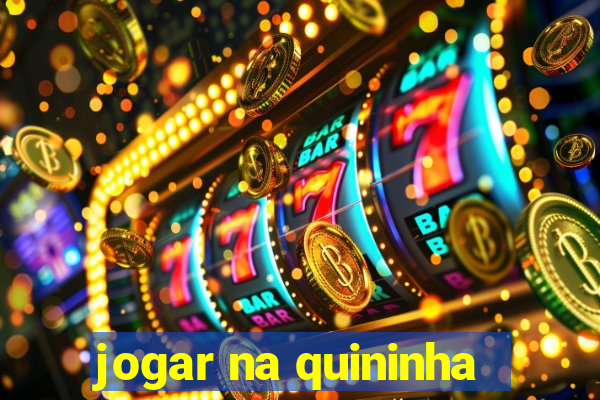 jogar na quininha