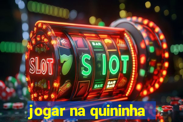 jogar na quininha