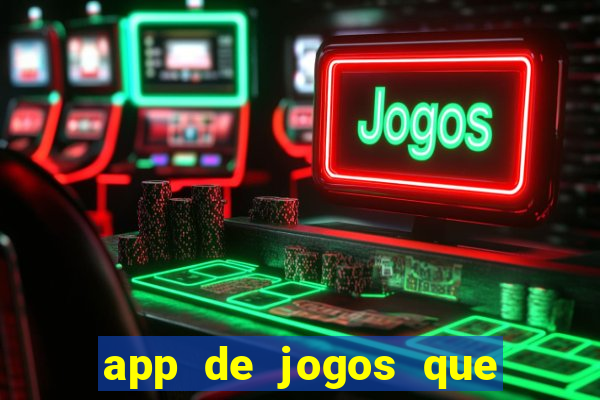 app de jogos que ganha dinheiro de verdade