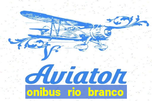 onibus rio branco porto velho