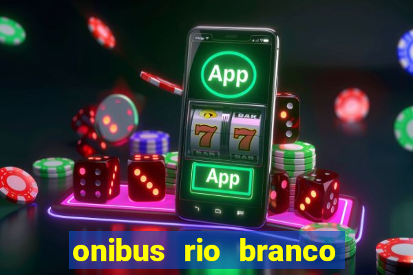 onibus rio branco porto velho