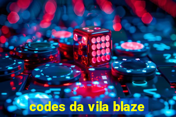 codes da vila blaze