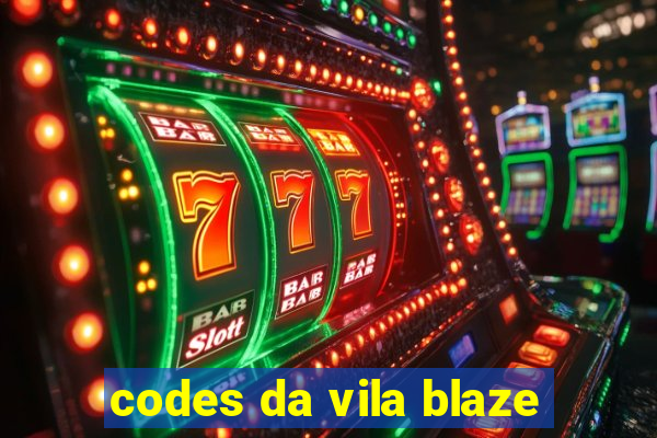 codes da vila blaze