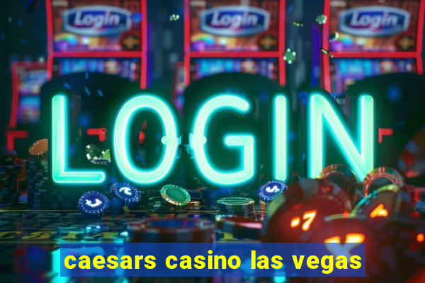 caesars casino las vegas