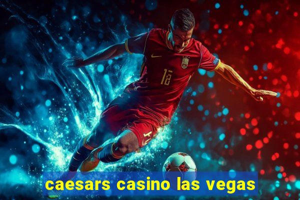 caesars casino las vegas