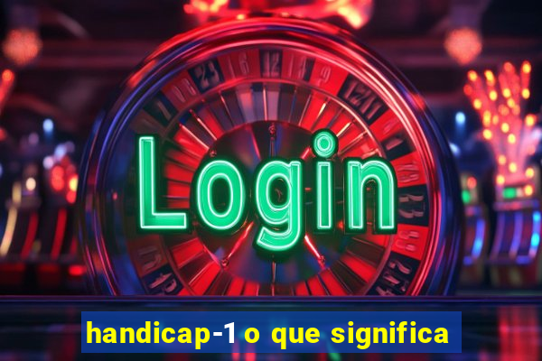 handicap-1 o que significa