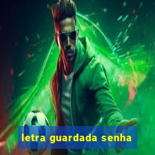 letra guardada senha