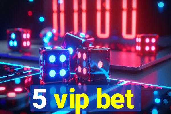 5 vip bet