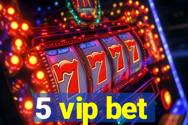 5 vip bet