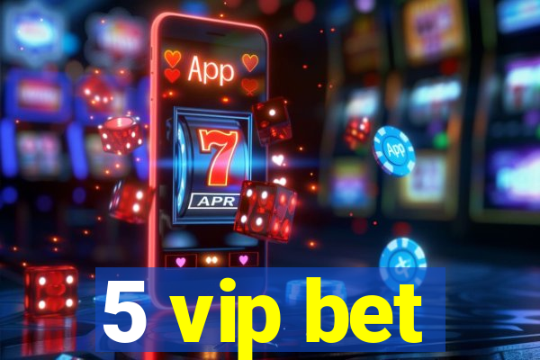 5 vip bet