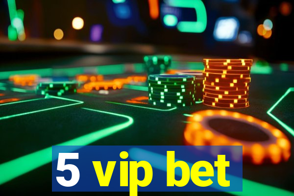 5 vip bet