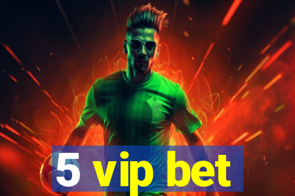 5 vip bet