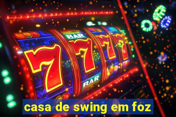 casa de swing em foz