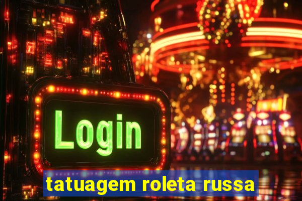 tatuagem roleta russa