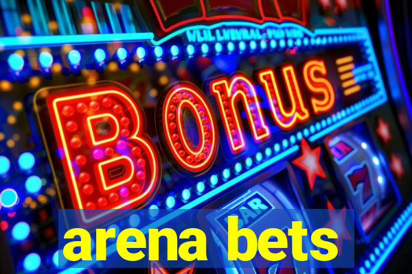 arena bets