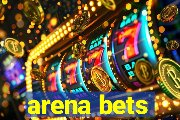 arena bets