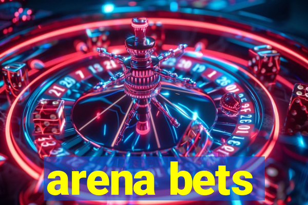 arena bets