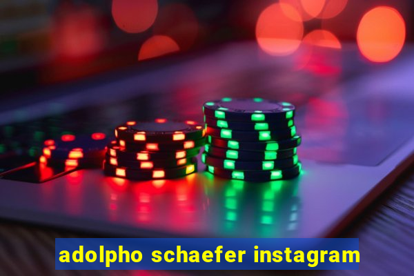 adolpho schaefer instagram