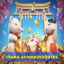 skoka acompanahates