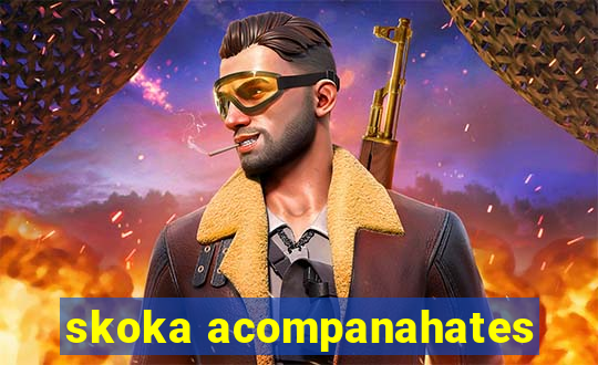 skoka acompanahates