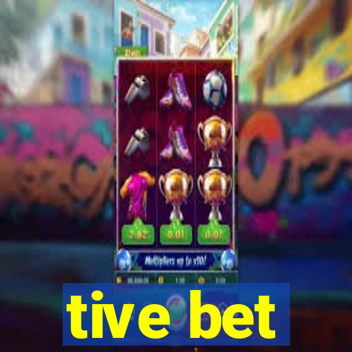 tive bet