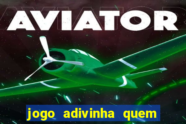 jogo adivinha quem sou eu