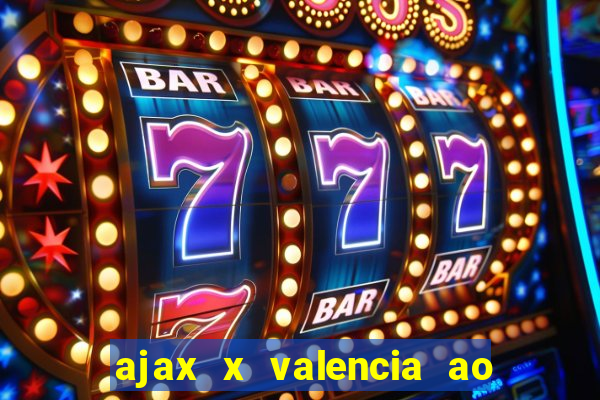 ajax x valencia ao vivo futemax